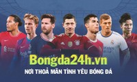 Bongda24h.vn: Nơi thỏa mãn tình yêu bóng đá