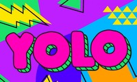 YOLO - Ta chỉ có một cuộc đời, sống sao cho không hoài phí!