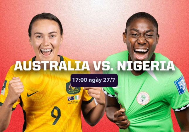 Nhận định nữ Australia vs nữ Nigeria, 17h00 ngày 27/7: Chật vật giật vé? ảnh 1