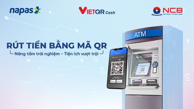 Ngân hàng NCB tiên phong triển khai dịch vụ rút tiền không cần thẻ vật lý ảnh 1