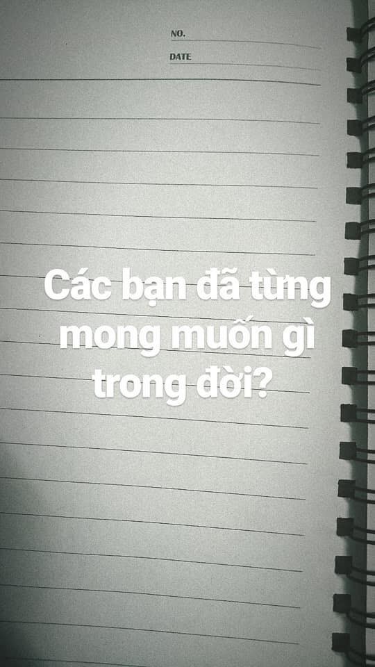 "Các bạn đã từng mong muốn gì trong đời?", câu hỏi ngỡ đơn giản nhưng không dễ trả lời ảnh 1