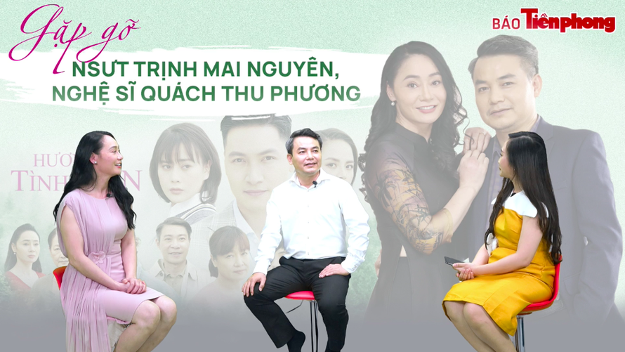 Gặp gỡ nghệ sĩ Trịnh Mai Nguyên và Quách Thu Phương
