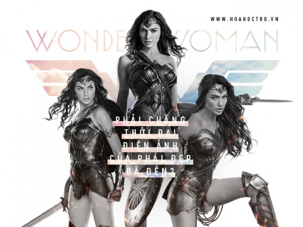 Wonder Woman - Phải chăng thời đại điện ảnh của phái đẹp đã đến?