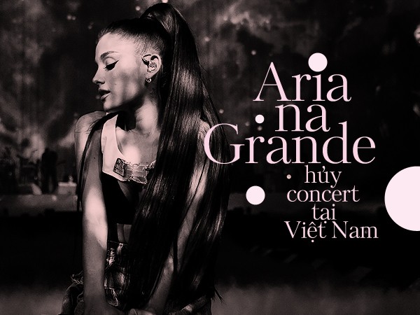 Sốc: Ariana Grande thông báo hủy show diễn tại Việt Nam trước giờ diễn vài tiếng?