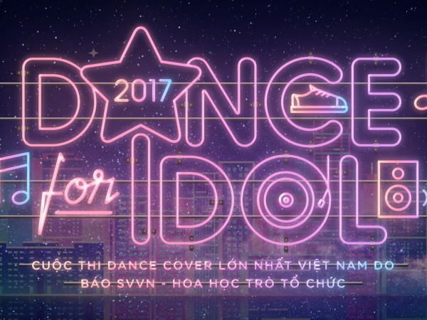 Hãy tham gia ngay và tỏa sáng tại cuộc thi nhảy cover "Dance For Idol 2017"