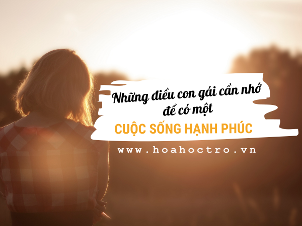 Nếu muốn sống hạnh phúc, con gái nhất định phải nhớ những điều này!