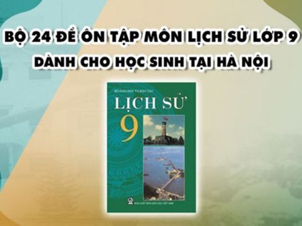 Hà Nội sửa lại đề ôn tập môn Lịch sử lớp 9 có đáp án không chính xác